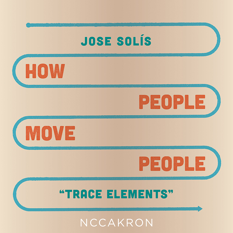 A graphic that says "Jose Solis, How People Move People, Trrace Elements, NCCAKRON"
