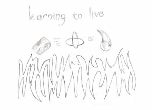 The words "learning to live again and again for the first time"" with three small symbols over flamelike markings. All is done in graphite against white.